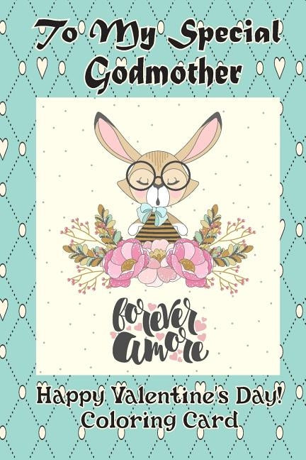 To My Special Godmother: Happy Valentine's Day! Coloring Card by Publishing, Florabella