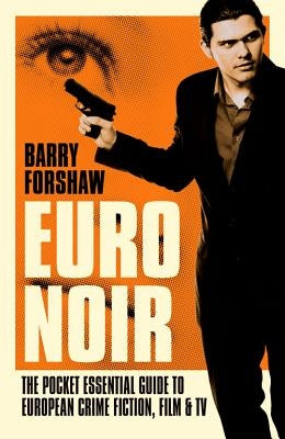 Euro Noir: The Pocket Essential Guide to European Crime Fiction, Film and TV by Forshaw, Barry