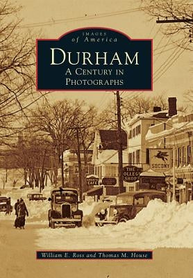 Durham: A Century in Photographs by Ross, William E.