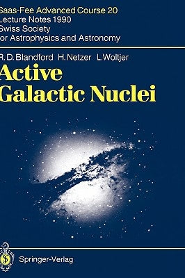 Active Galactic Nuclei: Saas-Fee Advanced Course 20. Lecture Notes 1990. Swiss Society for Astrophysics and Astronomy by Blandford, R. D.