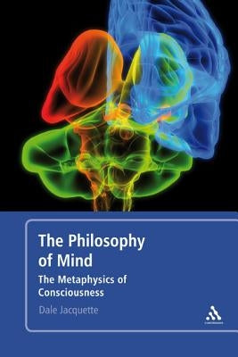The Philosophy of Mind: The Metaphysics of Consciousness by Jacquette, Dale