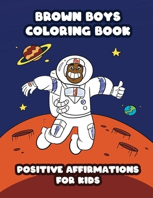 Brown Boys Coloring Book: Positive Affirmations for Kids by Miller, A. J.