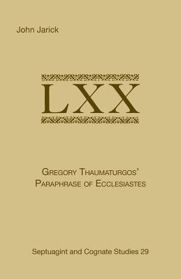 Gregory Thaumaturgo's Paraphrase of Ecclesiastes by Jarick, John