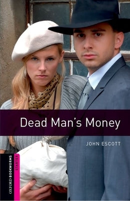 Oxford Bookworms Library: Dead Man's Money: Starter: 250-Word Vocabulary by Escott, John