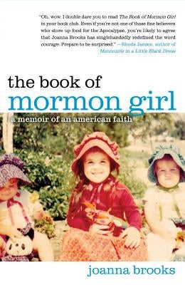 The Book of Mormon Girl: A Memoir of an American Faith by Brooks, Joanna