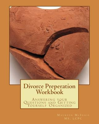 Divorce Preperation Workbook: Answering your Questions and Getting Yourself Organized by McInnis, Mslcpc Maureen a.