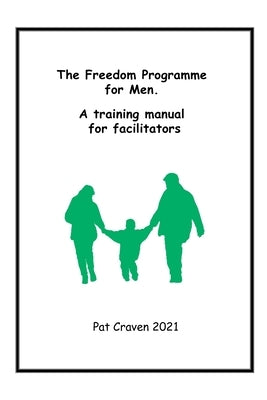 Freedom Programme for Men: A Manual for Facilitators by Craven, Pat