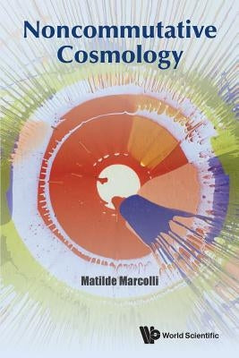 Noncommutative Cosmology by Marcolli, Matilde