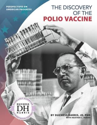 The Discovery of the Polio Vaccine by Jd Duchess Harris Phd