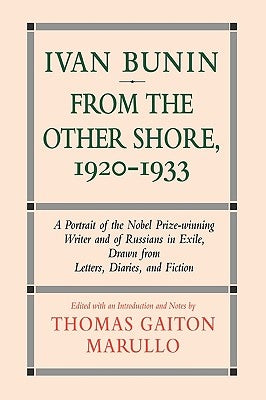 Ivan Bunin: From the Other Shore, 1920-1933: A Protrait from Letters, Diaries, and Fiction by Marullo, Thomas Gaiton