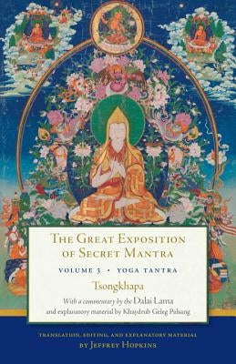 The Great Exposition of Secret Mantra, Volume Three: Yoga Tantra by Lama, Dalai
