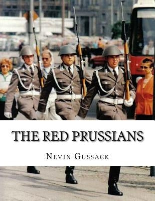 The Red Prussians: East German and Soviet Plans for Conquest of West Germany During the Cold War by Gussack, Nevin