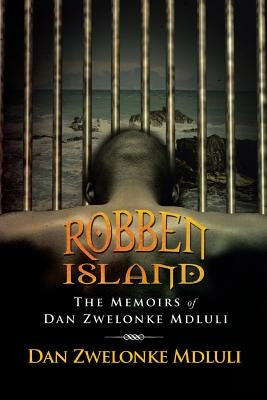 Robben Island: The Memoirs of Dan Zwelonke Mdluli by Mdluli, Dan Zwelonke
