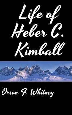 Life of Heber C. Kimball by Whitney, Orson F.