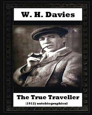 The true traveller(1912) (autobiographical) by W. H. Davies by Davies, W. H.