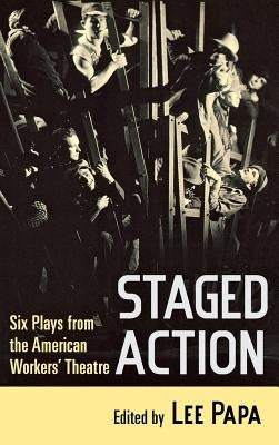 Staged Action: Six Plays from the American Workers' Theatre by Papa, Lee
