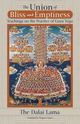 The Union of Bliss and Emptiness: Teachings on the Practice of Guru Yoga by Dalai Lama