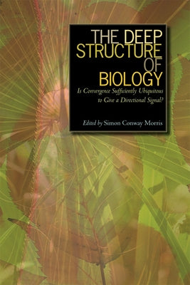 The Deep Structure of Biology: Is Convergence Sufficiently Ubiquitous to Give a Directional Signal by Morris, Simon Conway