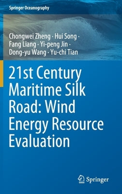 21st Century Maritime Silk Road: Wind Energy Resource Evaluation by Zheng, Chongwei