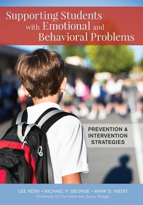 Supporting Students with Emotional and Behavioral Problems: Prevention and Intervention Strategies by Kern, Lee