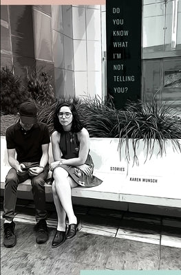 Do You Know What I'm Not Telling You? and Other Stories by Wunsch, Karen