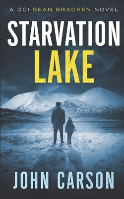 Starvation Lake: A DCI Sean Bracken Crime novel by Carson, John