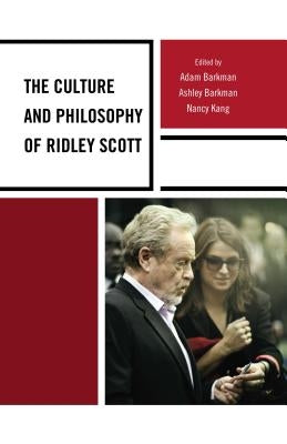 The Culture and Philosophy of Ridley Scott by Barkman, Adam