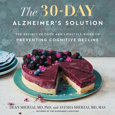 The 30-Day Alzheimer's Solution: The Definitive Food and Lifestyle Guide to Preventing Cognitive Decline by Sherzai, Dean