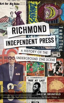 Richmond Independent Press: A History of the Underground Zine Scene by Brumfield, Dale M.