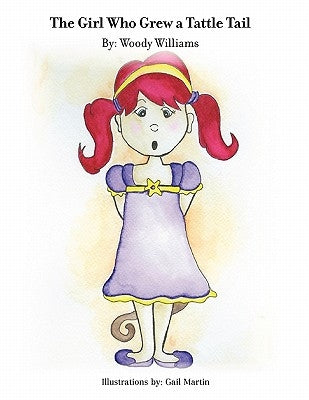 The Girl Who Grew a Tattle Tail by Williams, Woody