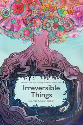Irreversible Things by Hadley, Lisa Van Orman