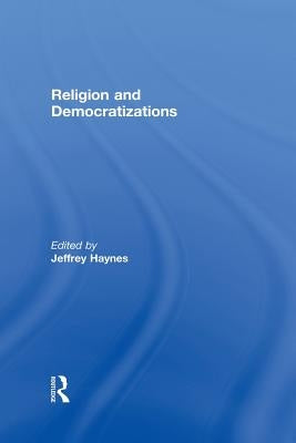 Religion and Democratizations by Haynes, Jeffrey