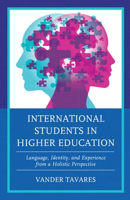 International Students in Higher Education: Language, Identity, and Experience from a Holistic Perspective by Tavares, Vander