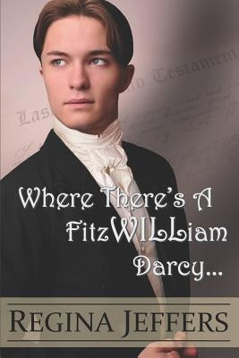 Where There's a Fitzwilliam Darcy: There's a Way by Jeffers, Regina