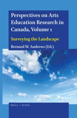 Perspectives on Arts Education Research in Canada, Volume 1: Surveying the Landscape by Andrews