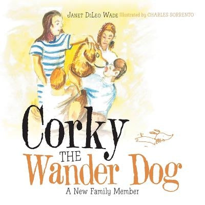 Corky the Wander Dog: A New Family Member by Wade, Janet DiLeo