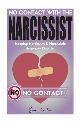Narcissist: No Contact With The Narcissist! Escaping Narcissism & Narcissistic Personality Disorder by Aniston, Jane