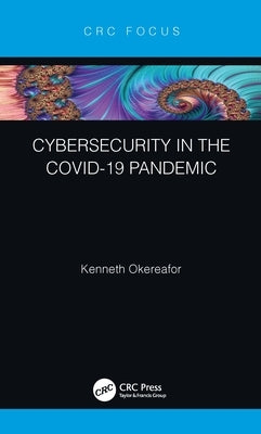 Cybersecurity in the Covid-19 Pandemic by Okereafor, Kenneth