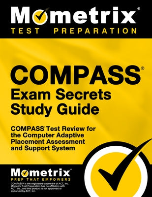 Compass Exam Secrets Study Guide: Compass Test Review for the Computer Adaptive Placement Assessment and Support System by Compass Exam Secrets Test Prep