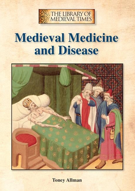 Medieval Medicine and Disease by Allman, Toney