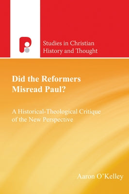 Did the Reformers Misread Paul? by O'Kelley, Aaron T.
