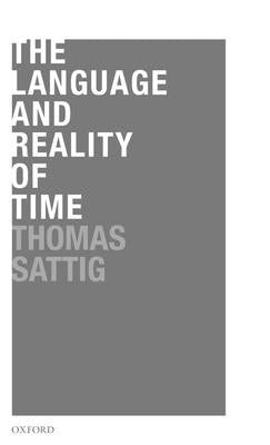 The Language and Reality of Time by Sattig, Thomas
