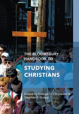 The Bloomsbury Handbook to Studying Christians by Chryssides, George D.