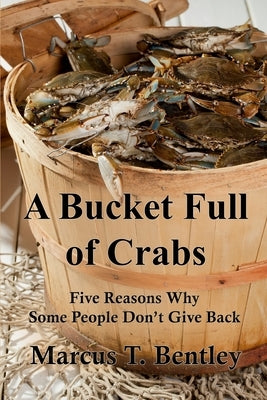 A Bucket Full of Crabs by Bentley, Marcus T.
