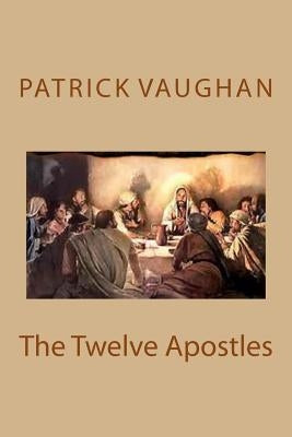 The Twelve Apostles by Vaughan, Patrick J.