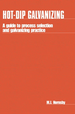 Hot-Dip Galvanizing: A Guide to Process Selection and Galvanizing Practice by Hornsby, M.