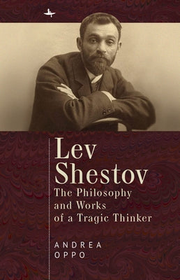 Lev Shestov: The Philosophy and Works of a Tragic Thinker by Oppo, Andrea