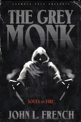 The Grey Monk: Souls on Fire by French, John L.