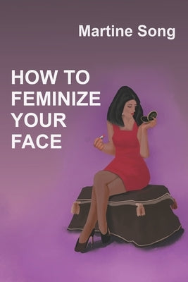 How To Feminize Your Face: Makeup and Hair styling by Song, Martine