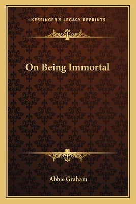 On Being Immortal by Graham, Abbie